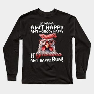 Chicken If Mama Ain’t Happy Ain’t Nobody Happy If Grandma Ain’t Happy Run Long Sleeve T-Shirt